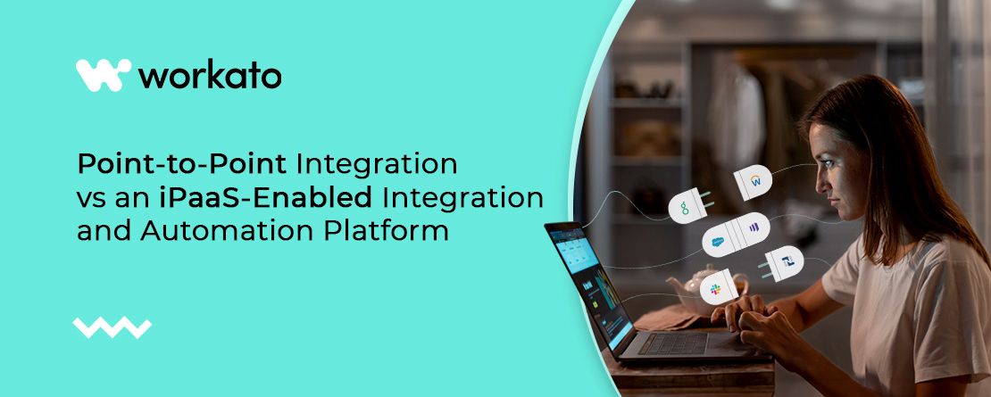 Point-to-Point Integration vs an iPaaS-Enabled Integration and Automation Platform